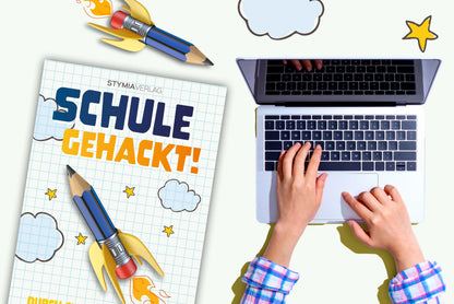 Schule gehackt! - Durch clevere Lerntechniken zu deiner Traumnote!